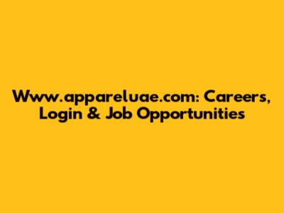 Www.appareluae.com: Careers, Login & Job Opportunities
