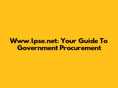 Www.lpse.net: Your Guide To Government Procurement
