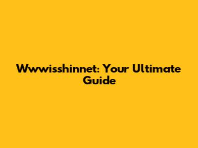 Wwwisshinnet: Your Ultimate Guide
