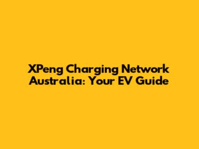 XPeng Charging Network Australia: Your EV Guide