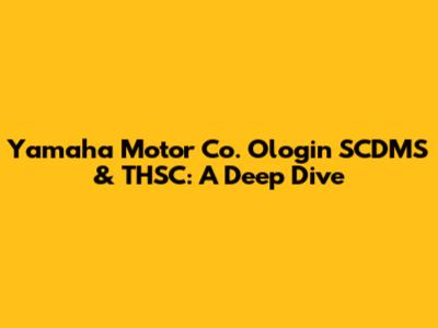 Yamaha Motor Co. Ologin SCDMS & THSC: A Deep Dive