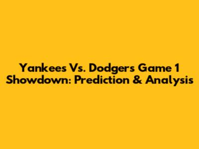 Yankees Vs. Dodgers Game 1 Showdown: Prediction & Analysis