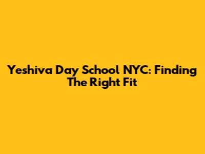 Yeshiva Day School NYC: Finding The Right Fit