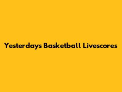 Yesterday's Basketball Livescores