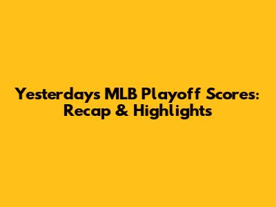 Yesterday's MLB Playoff Scores: Recap & Highlights