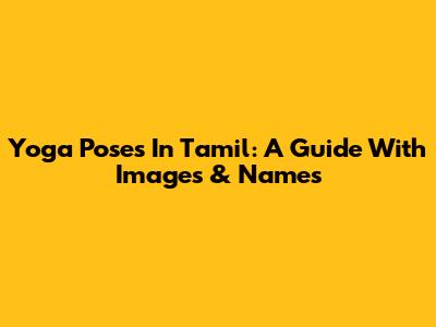 Yoga Poses In Tamil: A Guide With Images & Names