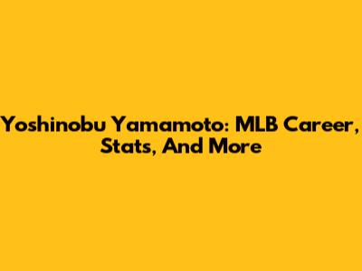 Yoshinobu Yamamoto: MLB Career, Stats, And More