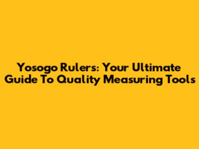 Yosogo Rulers: Your Ultimate Guide To Quality Measuring Tools