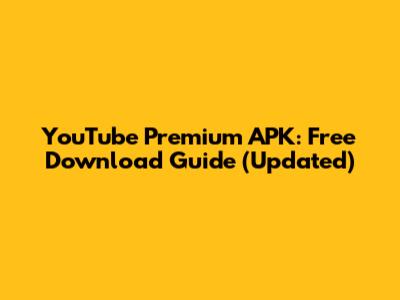 YouTube Premium APK: Free Download Guide (Updated)