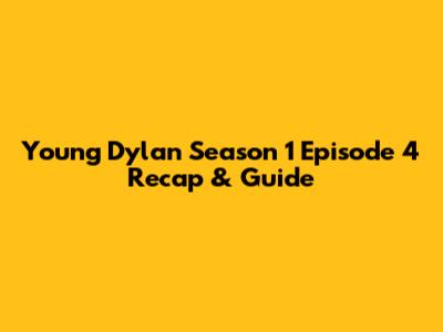 Young Dylan Season 1 Episode 4 Recap & Guide