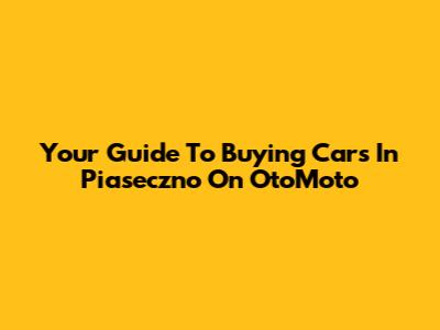 Your Guide To Buying Cars In Piaseczno On OtoMoto