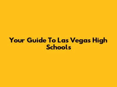 Your Guide To Las Vegas High Schools