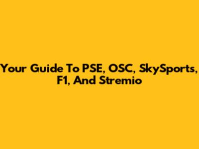 Your Guide To PSE, OSC, SkySports, F1, And Stremio