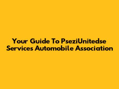 Your Guide To PseziUnitedse Services Automobile Association