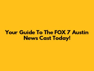 Your Guide To The FOX 7 Austin News Cast Today!