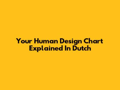 Your Human Design Chart Explained In Dutch