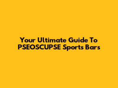 Your Ultimate Guide To PSEOSCUPSE Sports Bars