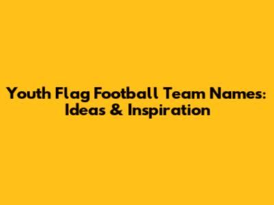 Youth Flag Football Team Names: Ideas & Inspiration
