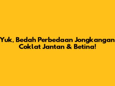 Yuk, Bedah Perbedaan Jongkangan Coklat Jantan & Betina!