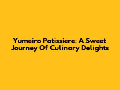 Yumeiro Patissiere: A Sweet Journey Of Culinary Delights