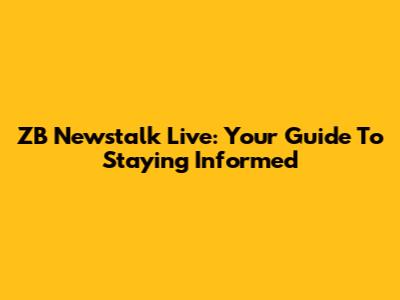 ZB Newstalk Live: Your Guide To Staying Informed