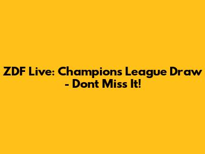 ZDF Live: Champions League Draw - Don't Miss It!