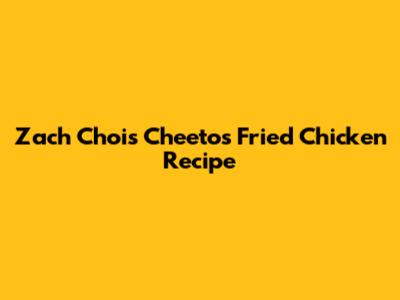 Zach Choi's Cheetos Fried Chicken Recipe