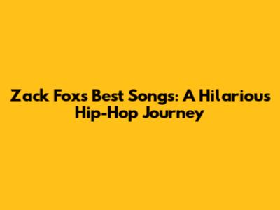 Zack Fox's Best Songs: A Hilarious Hip-Hop Journey