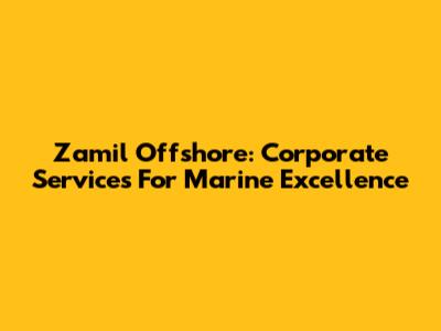 Zamil Offshore: Corporate Services For Marine Excellence