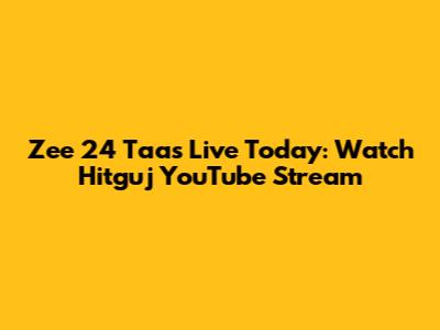 Zee 24 Taas Live Today: Watch Hitguj YouTube Stream