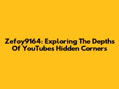 Zefoy9164: Exploring The Depths Of YouTube's Hidden Corners