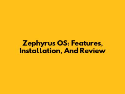 Zephyrus OS: Features, Installation, And Review