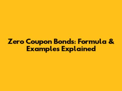 Zero Coupon Bonds: Formula & Examples Explained