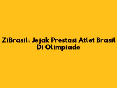ZiBrasil: Jejak Prestasi Atlet Brasil Di Olimpiade