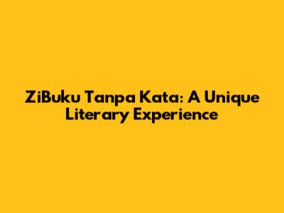 ZiBuku Tanpa Kata: A Unique Literary Experience