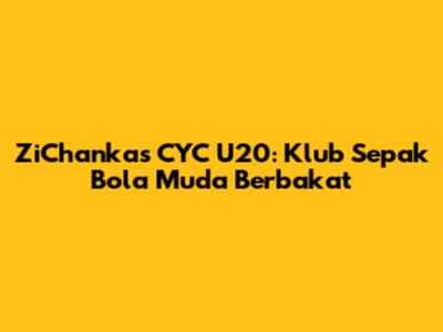 ZiChankas CYC U20: Klub Sepak Bola Muda Berbakat