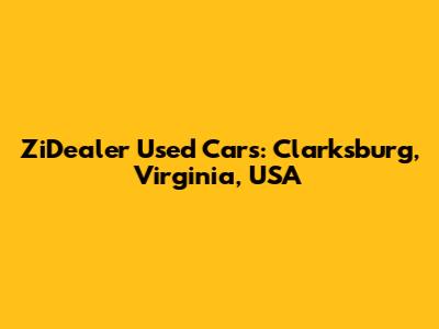 ZiDealer Used Cars: Clarksburg, Virginia, USA