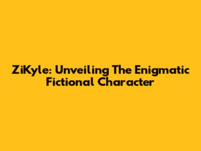 ZiKyle: Unveiling The Enigmatic Fictional Character