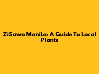 ZiSawo Manila: A Guide To Local Plants