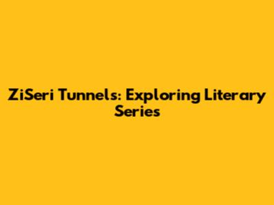 ZiSeri Tunnels: Exploring Literary Series