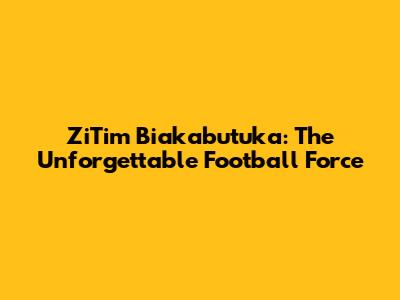 ZiTim Biakabutuka: The Unforgettable Football Force