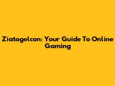 Ziatogelcon: Your Guide To Online Gaming