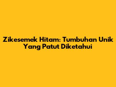 Zikesemek Hitam: Tumbuhan Unik Yang Patut Diketahui