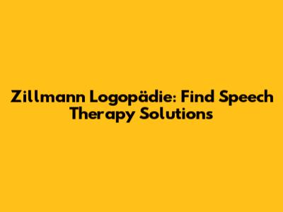 Zillmann Logopädie: Find Speech Therapy Solutions