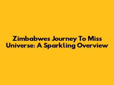 Zimbabwe's Journey To Miss Universe: A Sparkling Overview