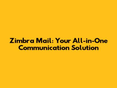 Zimbra Mail: Your All-in-One Communication Solution