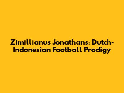 Zimillianus Jonathans: Dutch-Indonesian Football Prodigy
