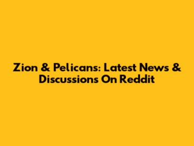 Zion & Pelicans: Latest News & Discussions On Reddit