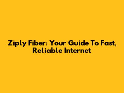 Ziply Fiber: Your Guide To Fast, Reliable Internet