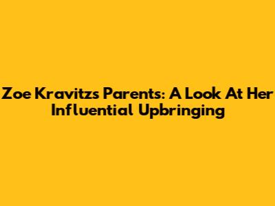 Zoe Kravitz's Parents: A Look At Her Influential Upbringing